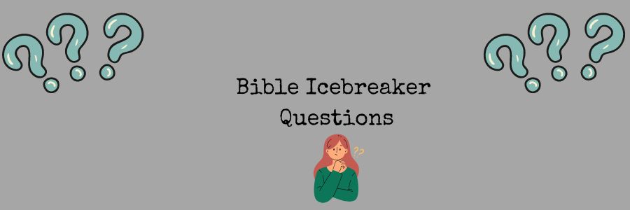 Bible Icebreaker Questions