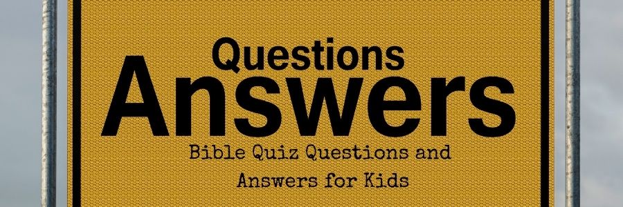 Bible Quiz Questions and Answers for Kids