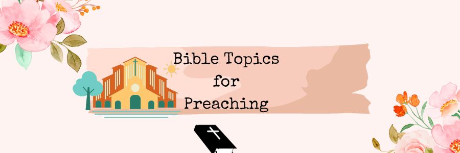 Bible Topics for Preaching