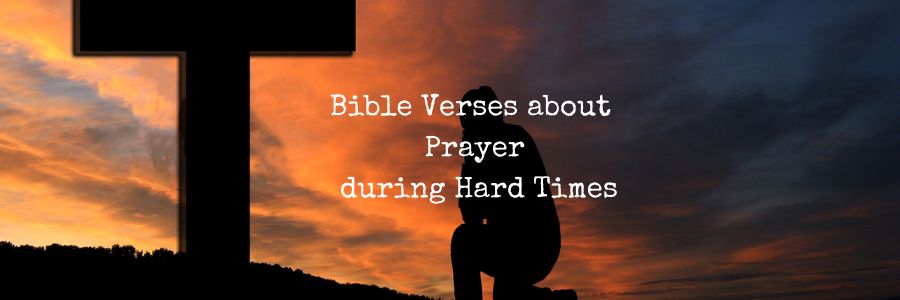 Bible Verses about Prayer during Hard Times