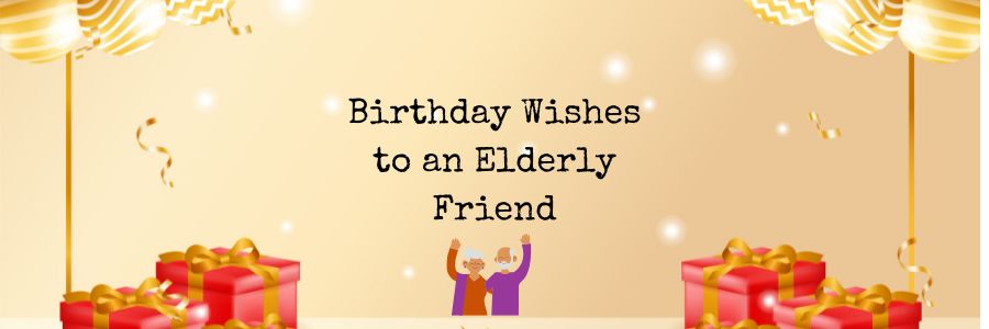 Birthday Wishes to an Elderly Friend
