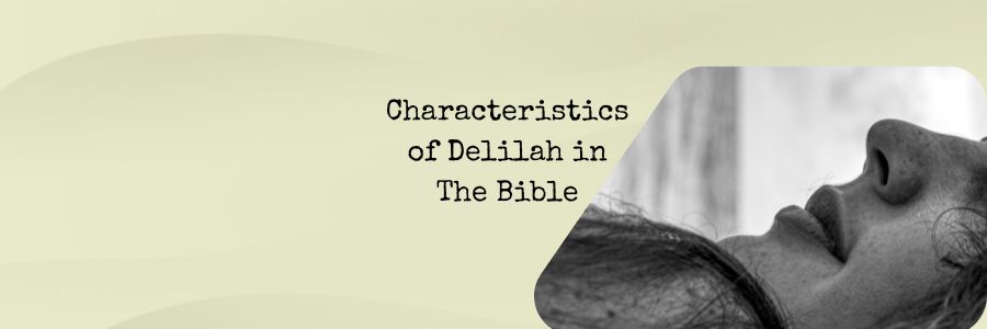 Characteristics of Delilah in The Bible