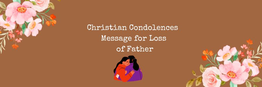 Christian Condolences Message for Loss of Father