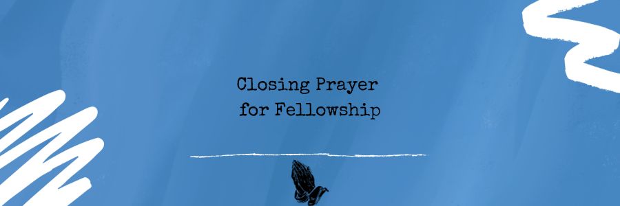 Closing Prayer for Fellowship