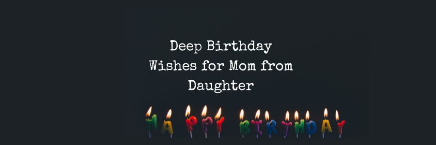 Deep Birthday Wishes for Mom from Daughter