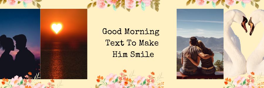 Good Morning Text To Make Him Smile