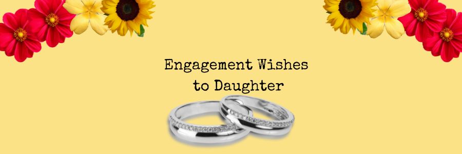 Happy Engagement Wishes To My Daughter