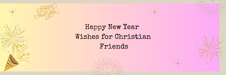 Happy New Year Wishes for Christian Friends