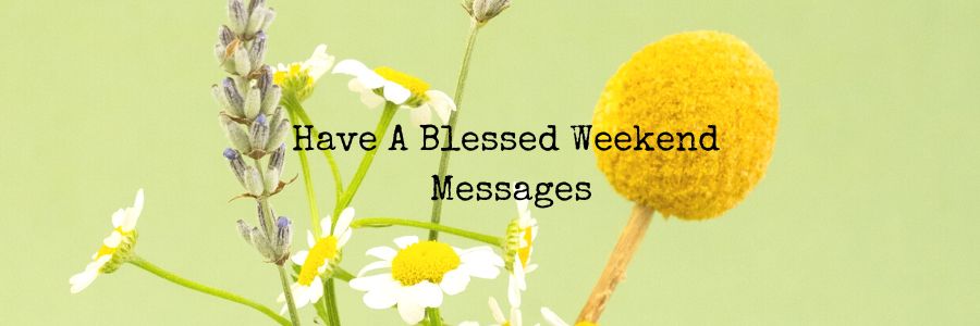 Have A Blessed Weekend Messages