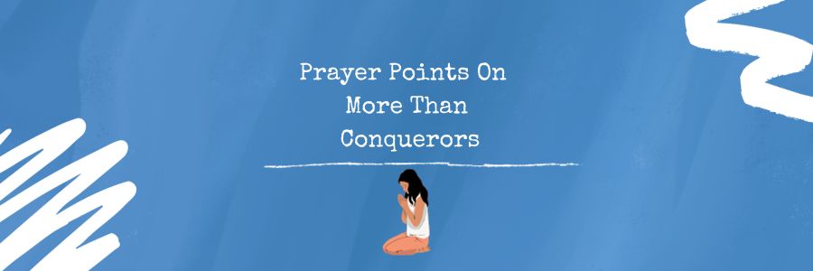 Prayer Points On More Than Conquerors
