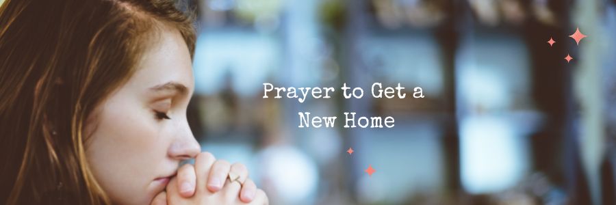 Prayer to Get a New Home