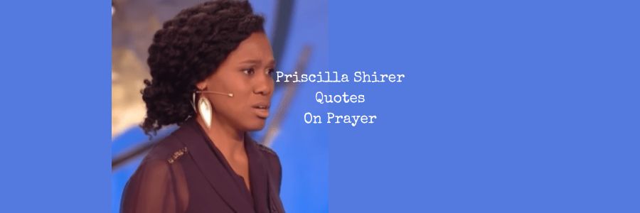 Priscilla Shirer Quotes On Prayer