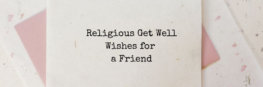 Religious Get Well wishes for a Friend