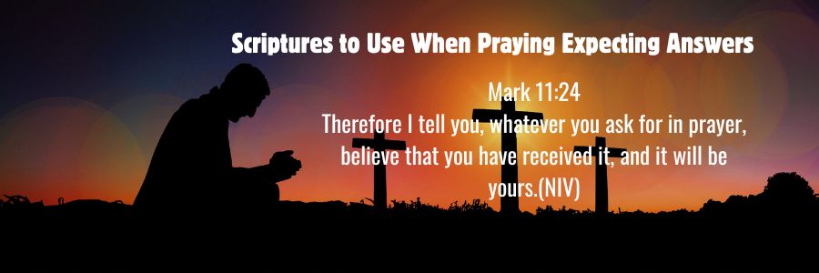 Scriptures to Use When Praying Expecting Answers