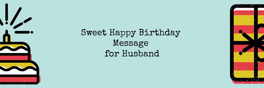 Sweet Happy Birthday Message for Husband