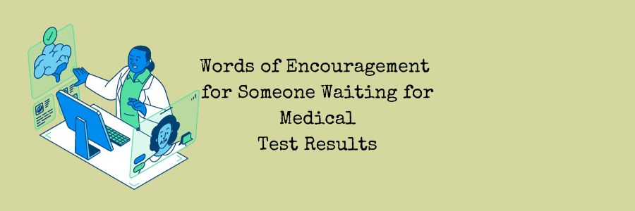 Words of Encouragement for Someone Waiting for Medical Test Results