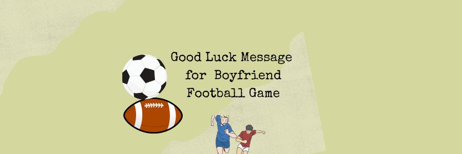 good luck message for boyfriend football game