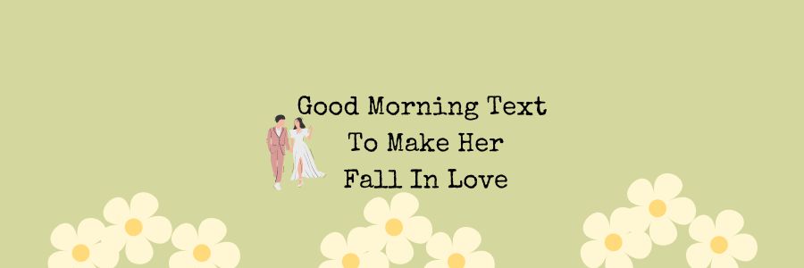 good morning text for her to fall in love