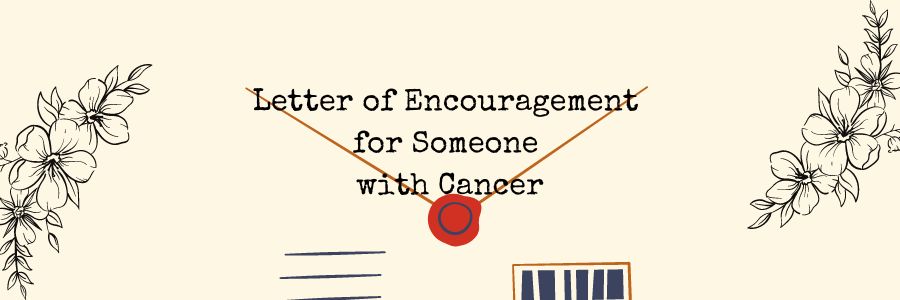 sample letter of encouragement for someone with cancer