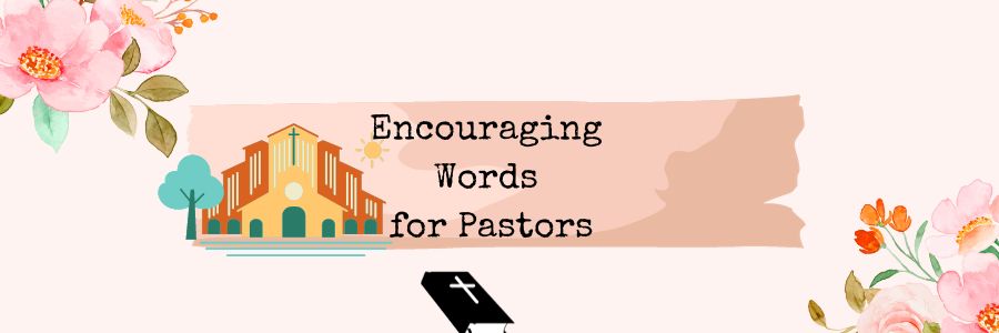 words of encouragement to a pastor